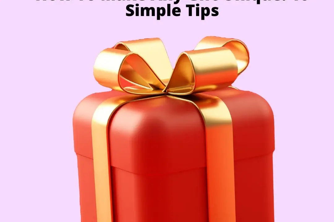 How To Make Any Gift Unique 10 Simple Tips