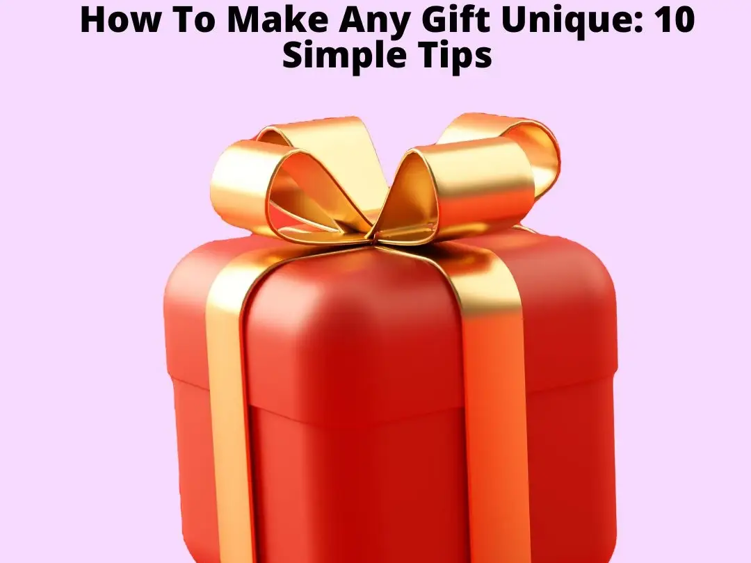 How To Make Any Gift Unique 10 Simple Tips